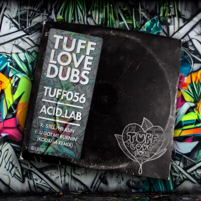 TUFF056DUB – Acid_Lab & Kodama – Still Phrasin’ / U Got Me Burnin’